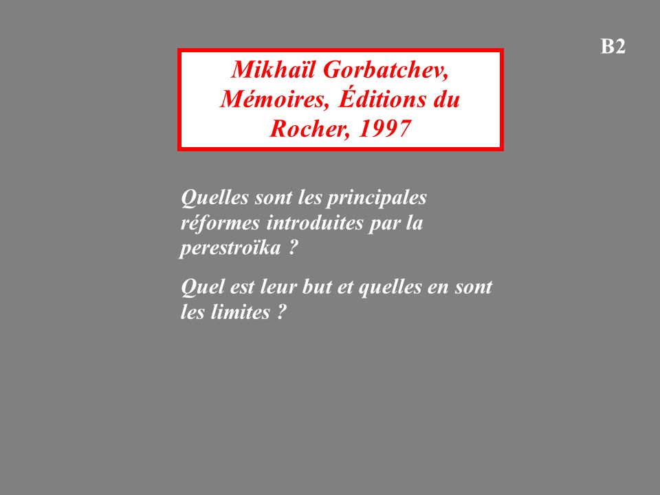 Mikhaïl Gorbatchev, Mémoires, Éditions du Rocher, 1997 Quelles sont les principales réformes introduites par la perestroïka .