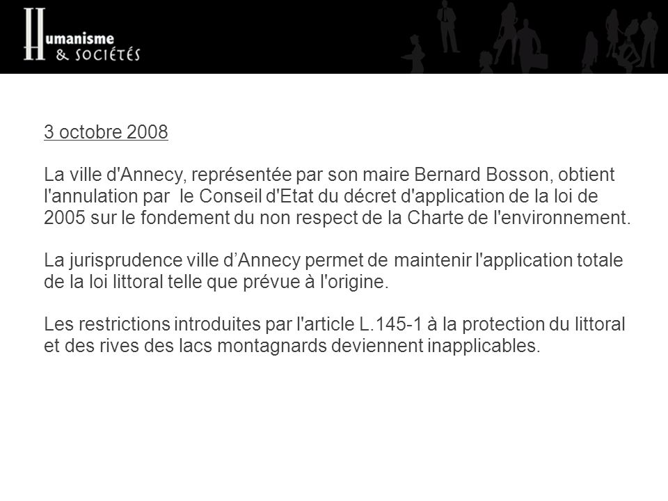 3 octobre 2008 La ville d Annecy, représentée par son maire Bernard Bosson, obtient l annulation par le Conseil d Etat du décret d application de la loi de 2005 sur le fondement du non respect de la Charte de l environnement.