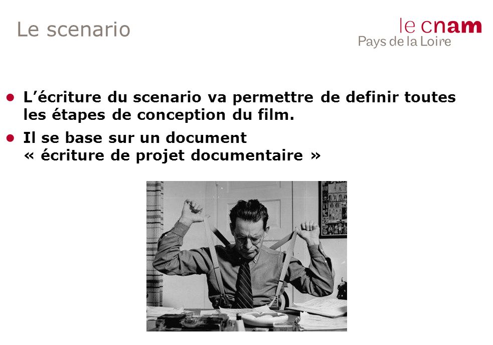 Le scenario ● L’écriture du scenario va permettre de definir toutes les étapes de conception du film.