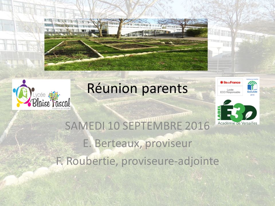 Réunion parents SAMEDI 10 SEPTEMBRE 2016 E. Berteaux, proviseur F. Roubertie, proviseure-adjointe