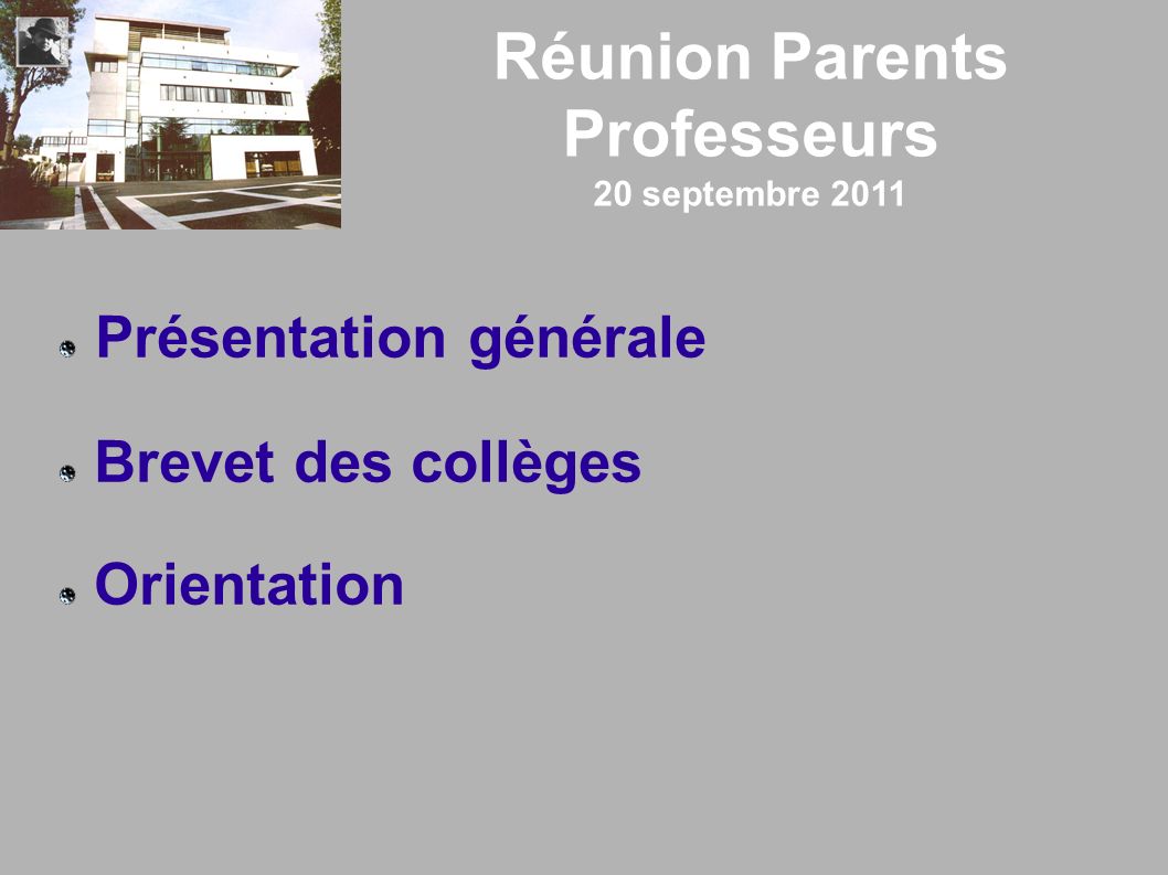 Réunion Parents Professeurs 20 septembre 2011 Présentation générale Brevet des collèges Orientation