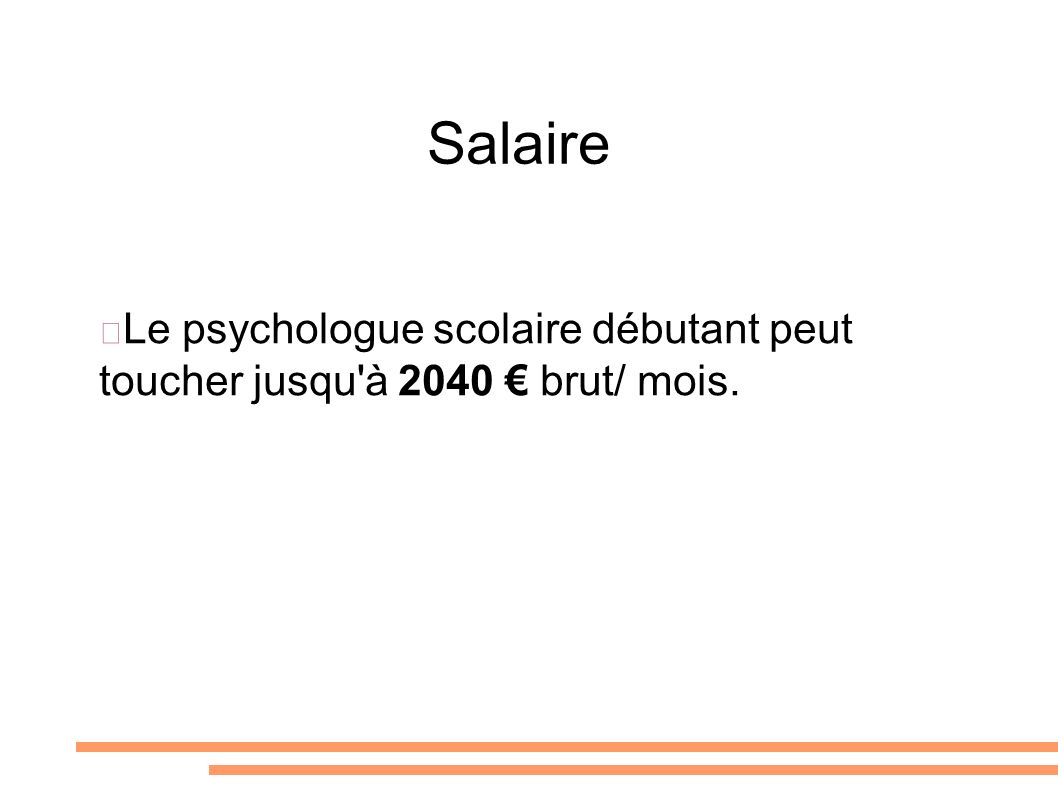 Salaire Le psychologue scolaire débutant peut toucher jusqu à 2040 € brut/ mois.