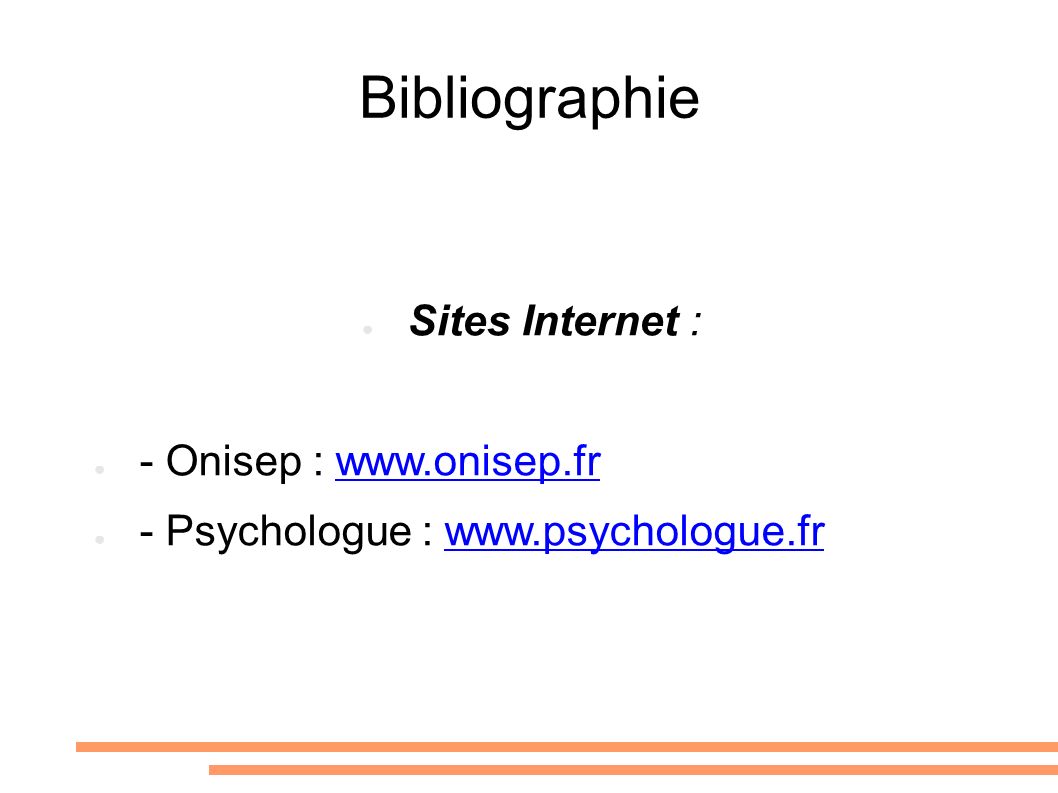 Bibliographie ● Sites Internet : ● - Onisep :   ● - Psychologue :