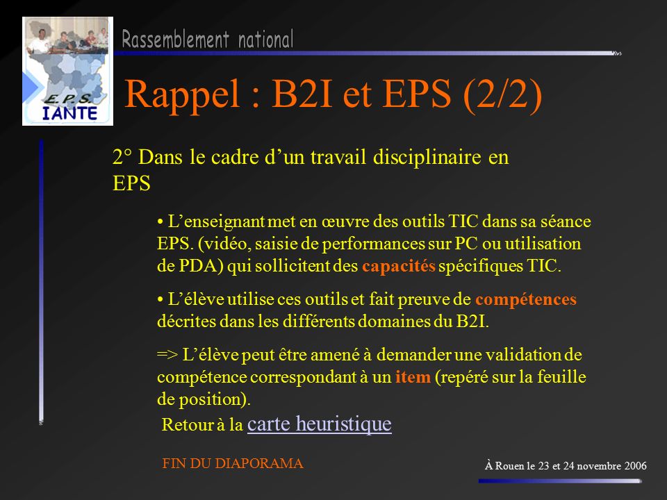 Rappel : B2I et EPS (2/2) À Rouen le 23 et 24 novembre ° Dans le cadre d’un travail disciplinaire en EPS L’enseignant met en œuvre des outils TIC dans sa séance EPS.