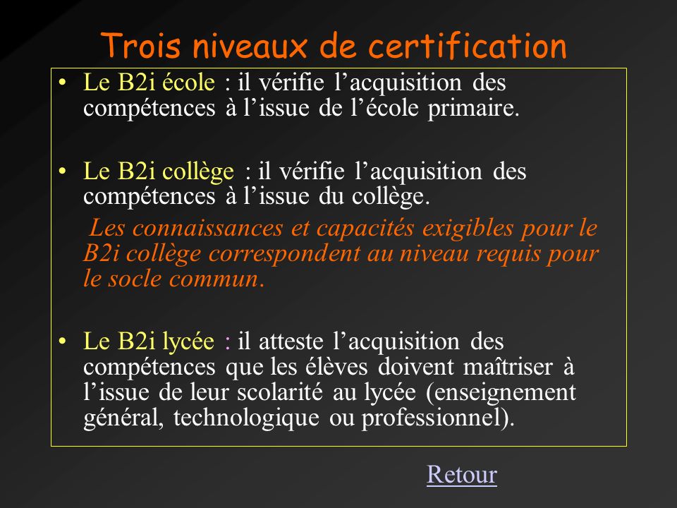 Trois niveaux de certification Le B2i école : il vérifie l’acquisition des compétences à l’issue de l’école primaire.