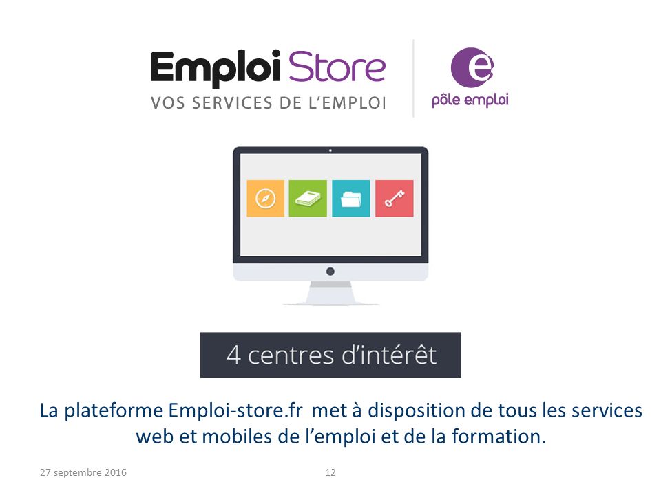 27 septembre La plateforme Emploi-store.fr met à disposition de tous les services web et mobiles de l’emploi et de la formation.