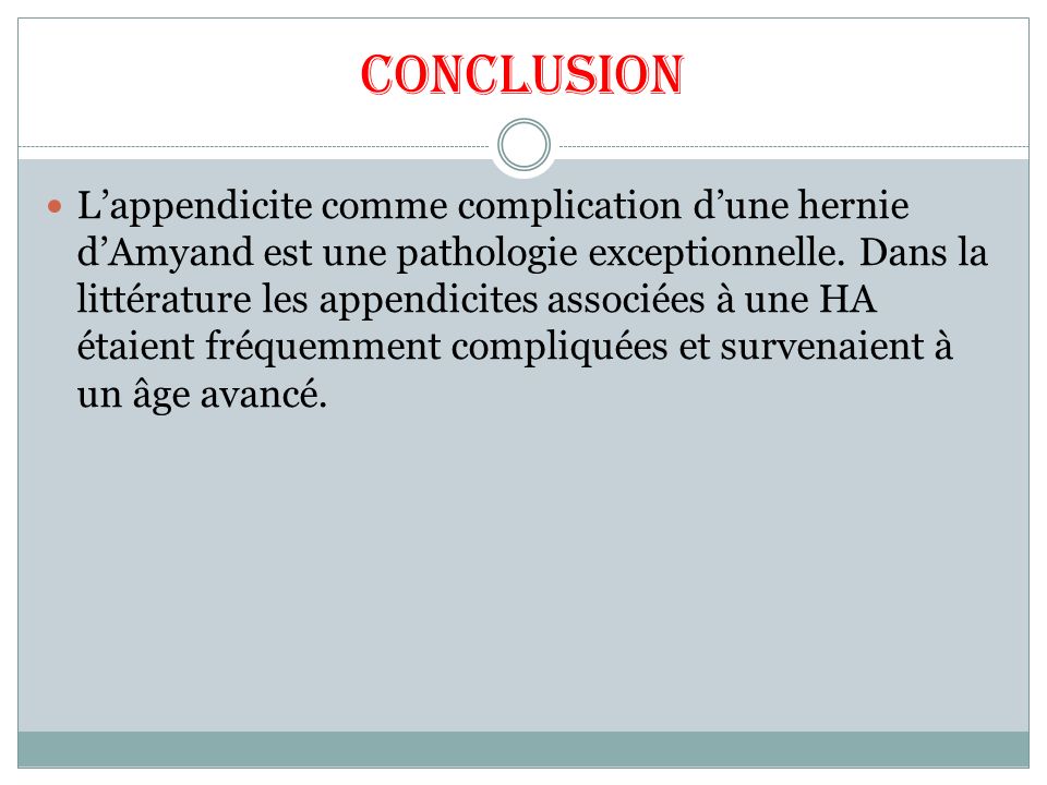 Conclusion L’appendicite comme complication d’une hernie d’Amyand est une pathologie exceptionnelle.