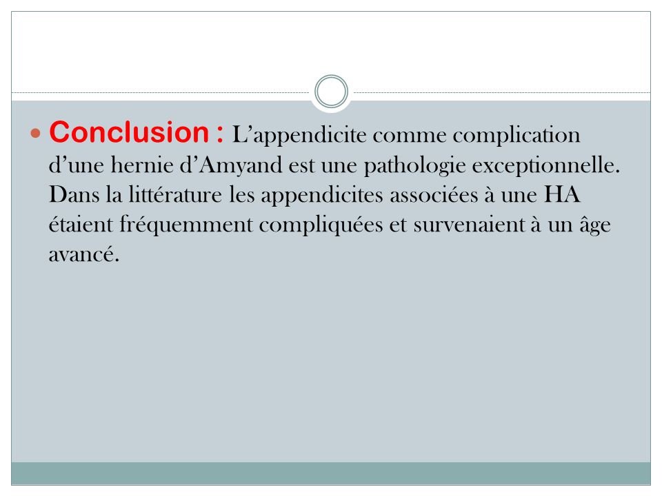 Conclusion : L’appendicite comme complication d’une hernie d’Amyand est une pathologie exceptionnelle.
