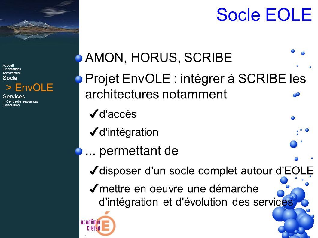 Socle EOLE AMON, HORUS, SCRIBE Projet EnvOLE : intégrer à SCRIBE les architectures notamment ✔ d accès ✔ d intégration...