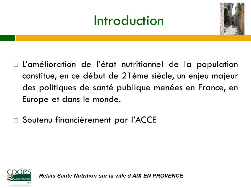 Introduction  L’amélioration de l’état nutritionnel de la population constitue, en ce début de 21ème siècle, un enjeu majeur des politiques de santé publique menées en France, en Europe et dans le monde.