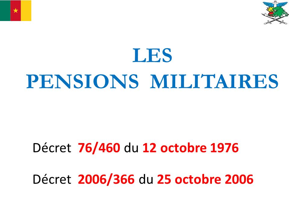 LES PENSIONS MILITAIRES Décret 76/460 du 12 octobre 1976 Décret 2006/366 du 25 octobre 2006