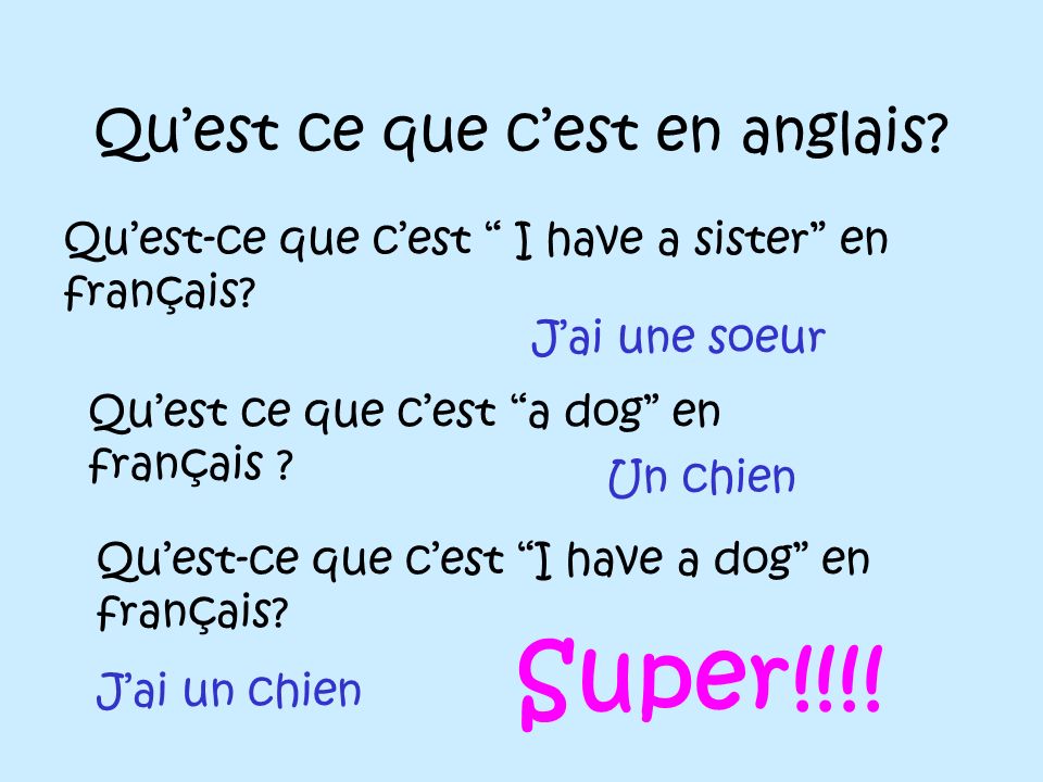 Qu’est ce que c’est en anglais. Qu’est-ce que c’est I have a sister en français.