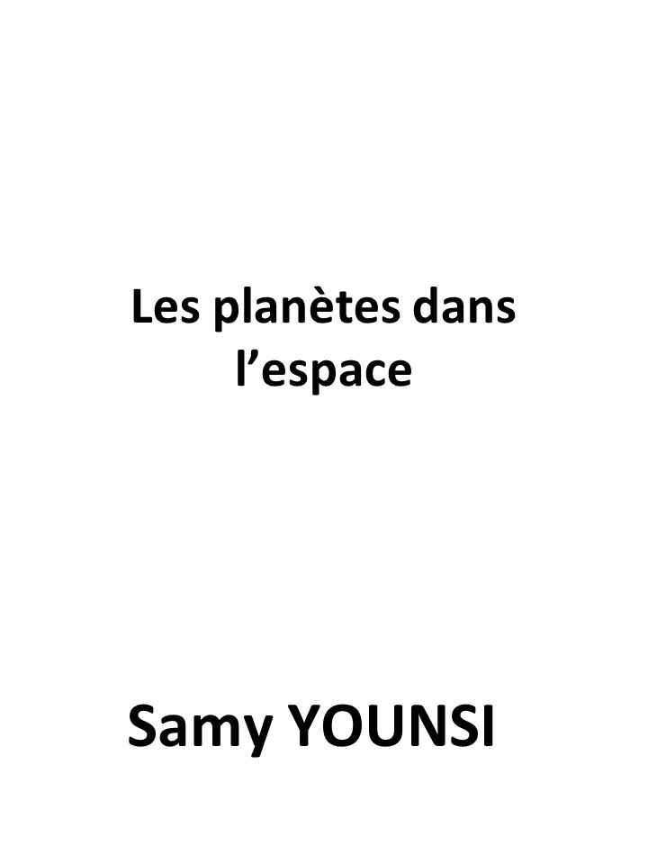 Les planètes dans l’espace Samy YOUNSI