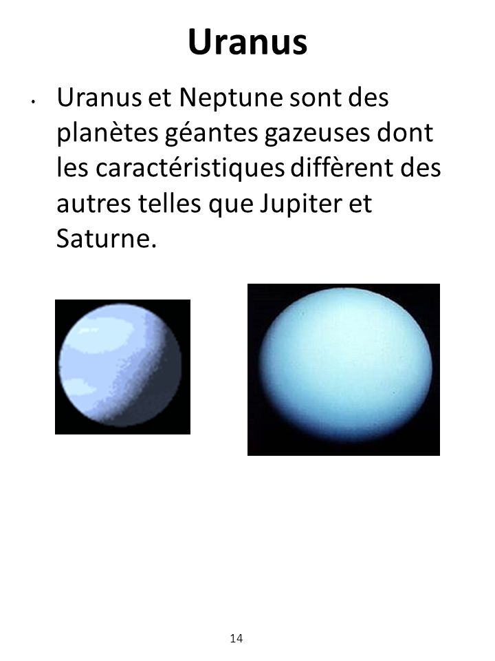 Uranus Uranus et Neptune sont des planètes géantes gazeuses dont les caractéristiques diffèrent des autres telles que Jupiter et Saturne..