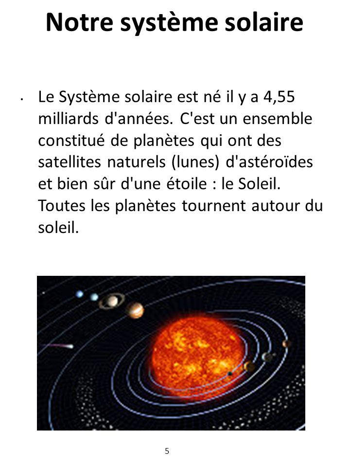 Notre système solaire Le Système solaire est né il y a 4,55 milliards d années.