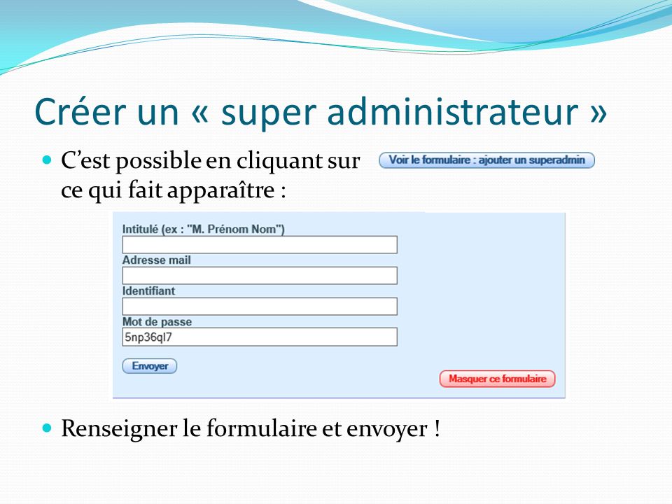Créer un « super administrateur » C’est possible en cliquant sur ce qui fait apparaître : Renseigner le formulaire et envoyer !