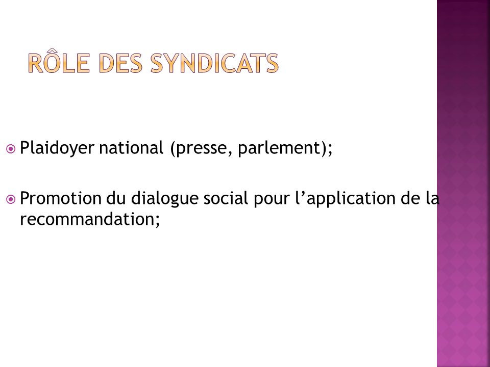  Plaidoyer national (presse, parlement);  Promotion du dialogue social pour l’application de la recommandation;