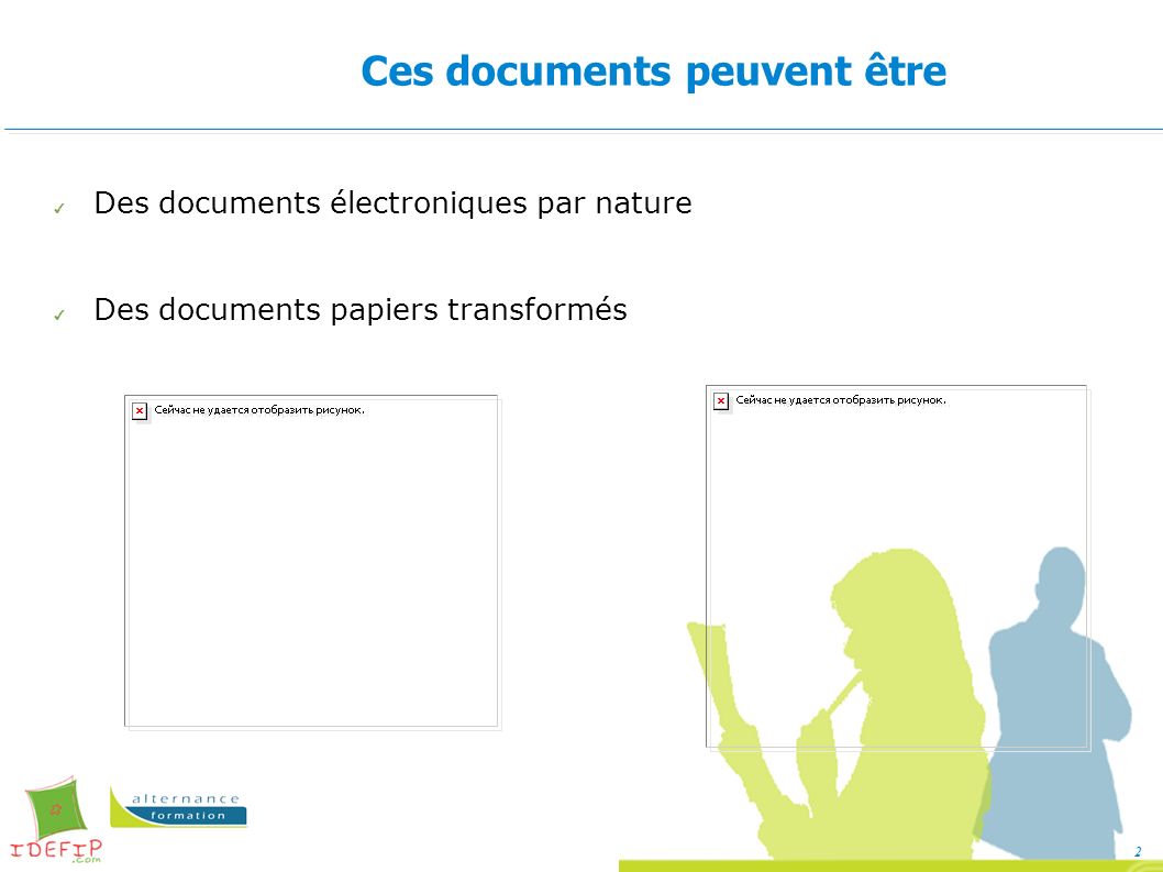 2 Ces documents peuvent être ✔ Des documents électroniques par nature ✔ Des documents papiers transformés