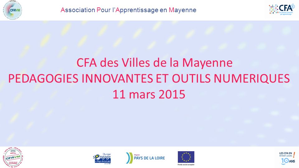 Association Pour l’Apprentissage en Mayenne CFA des Villes de la Mayenne PEDAGOGIES INNOVANTES ET OUTILS NUMERIQUES 11 mars 2015