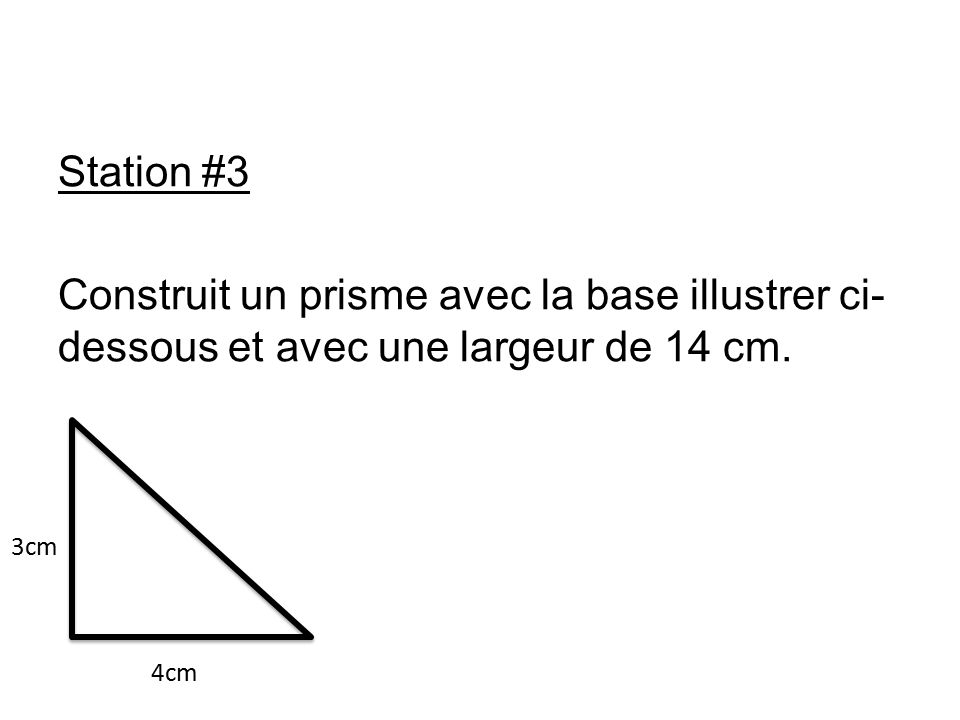 Station #3 Construit un prisme avec la base illustrer ci- dessous et avec une largeur de 14 cm.