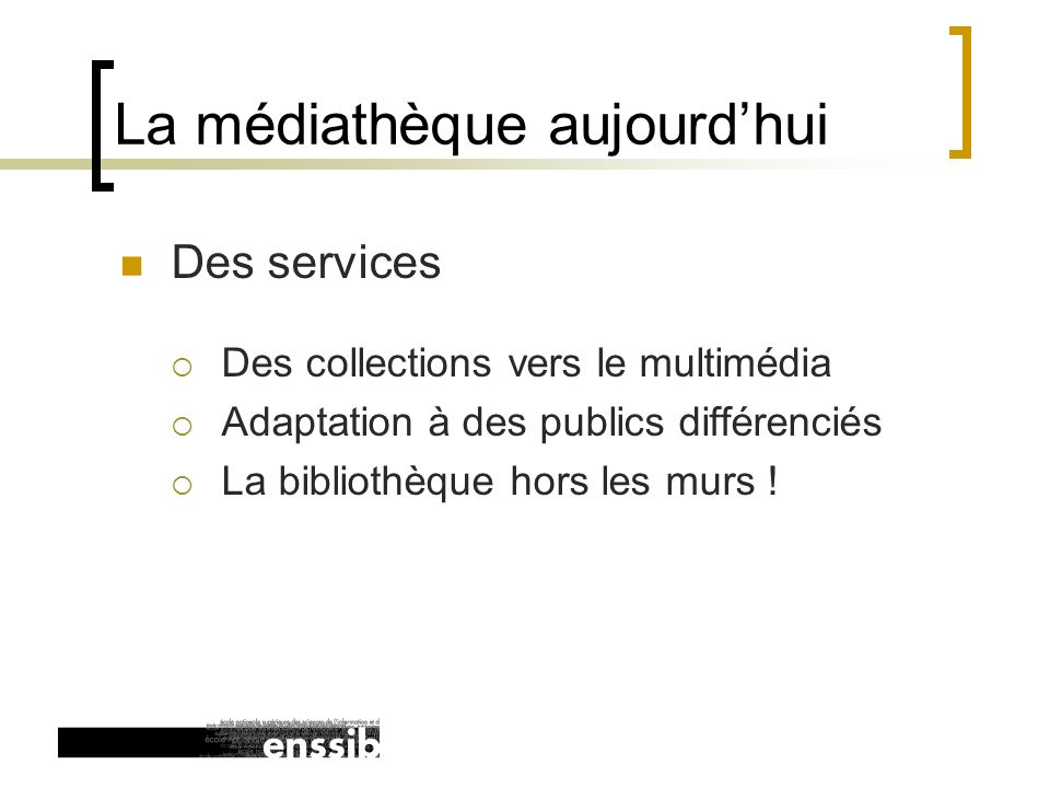 Des services  Des collections vers le multimédia  Adaptation à des publics différenciés  La bibliothèque hors les murs .