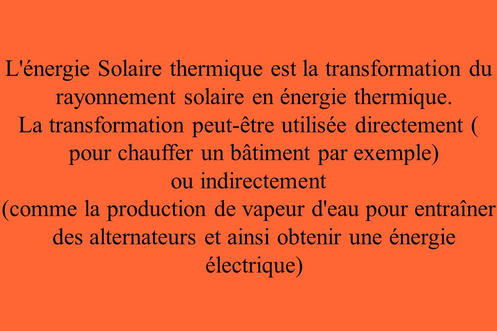 L énergie Solaire thermique est la transformation du rayonnement solaire en énergie thermique.