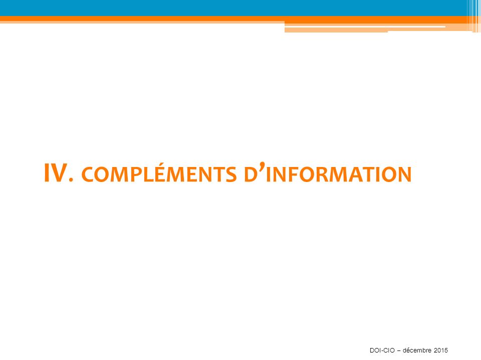 IV. COMPLÉMENTS D ’ INFORMATION DOI-CIO – décembre 2015