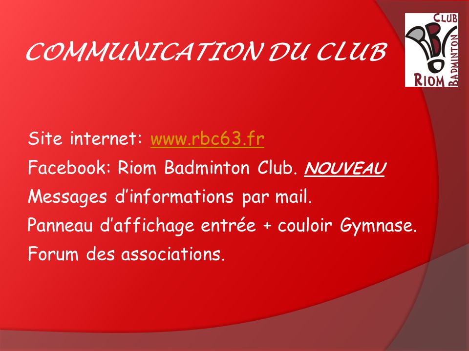 COMMUNICATION DU CLUB Site internet:   Facebook: Riom Badminton Club.