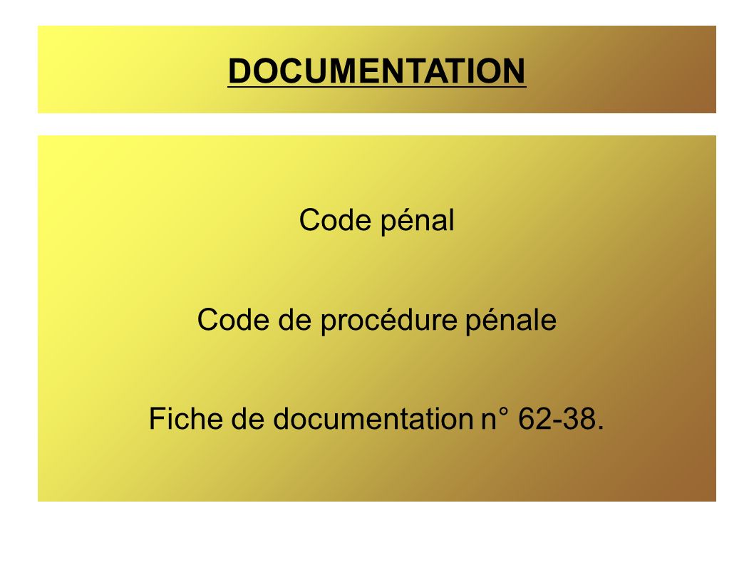 DOCUMENTATION Code pénal Code de procédure pénale Fiche de documentation n°