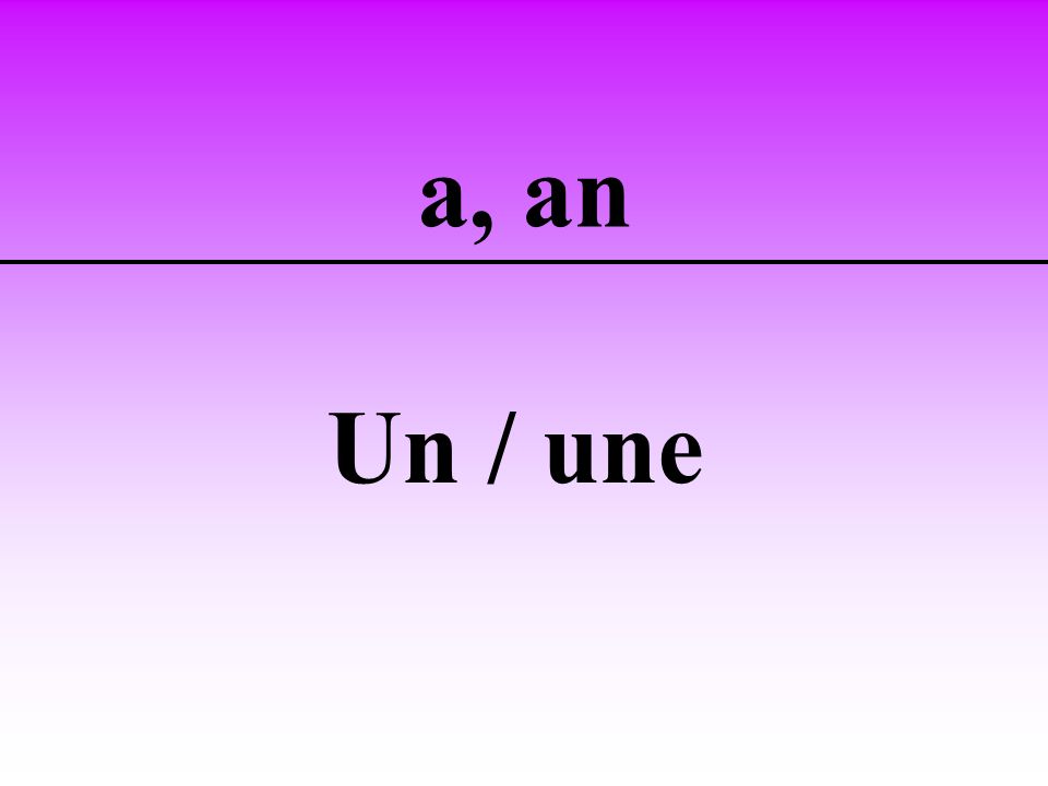 a, an Un / une