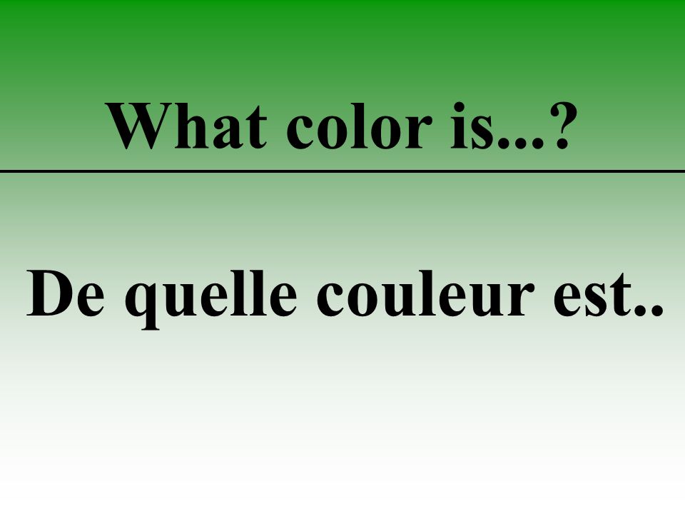 What color is... De quelle couleur est..