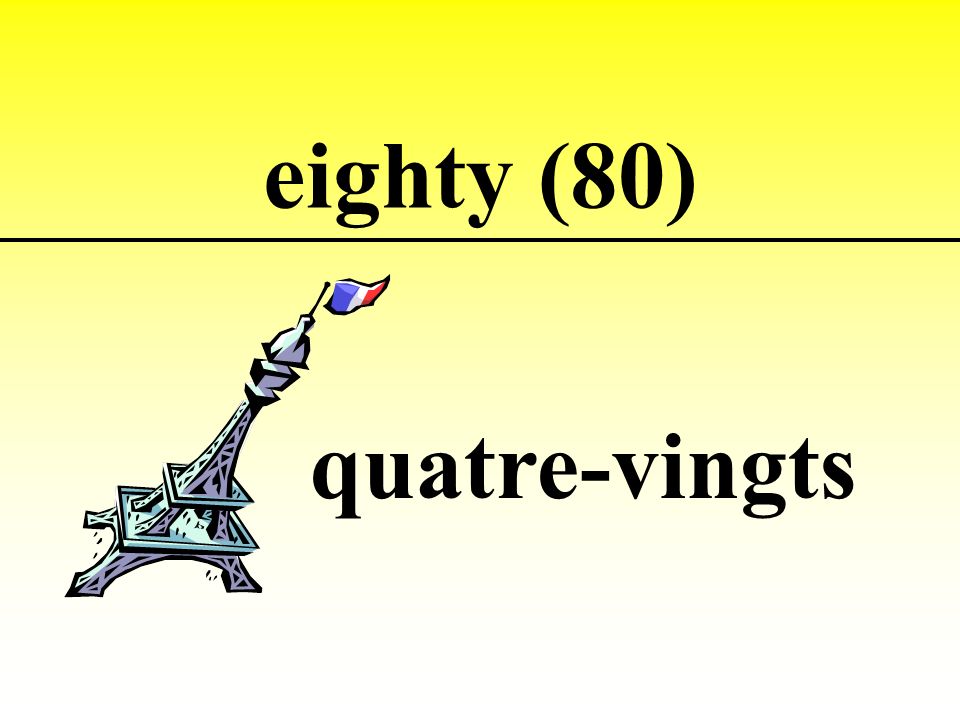 eighty (80) quatre-vingts