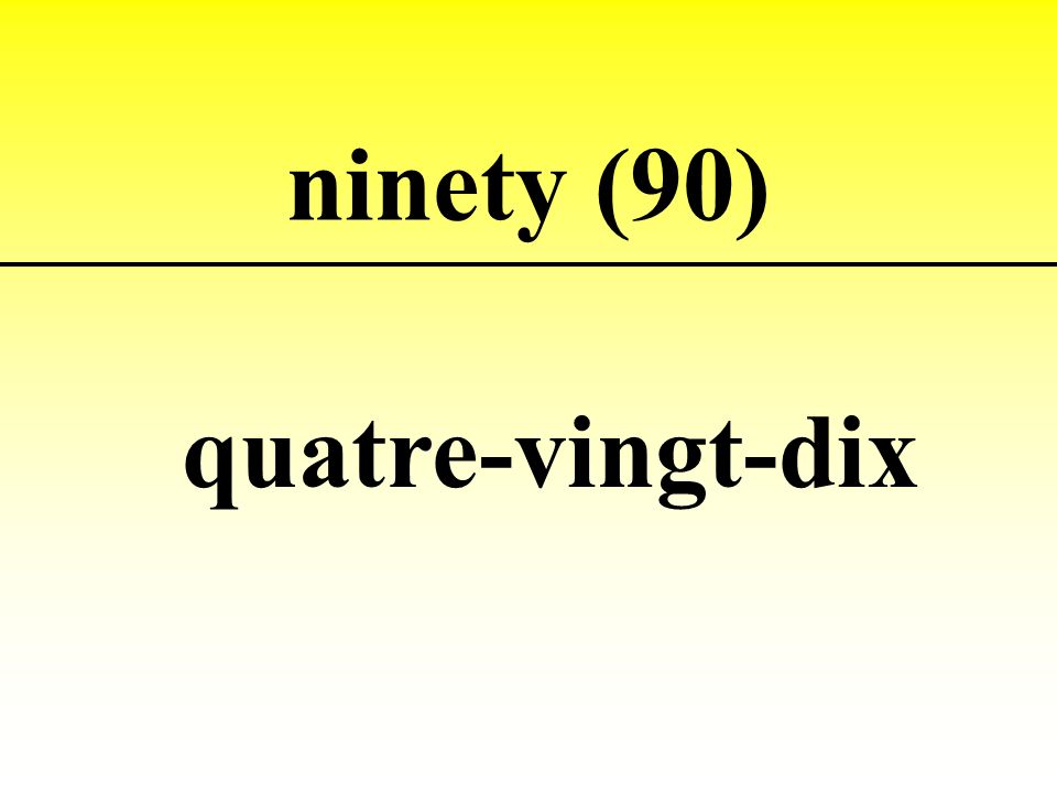 ninety (90) quatre-vingt-dix