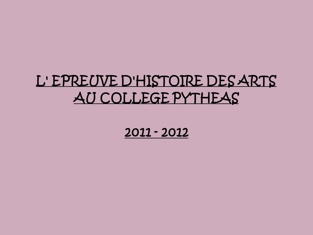 L EPREUVE D HISTOIRE DES ARTS AU COLLEGE PYTHEAS