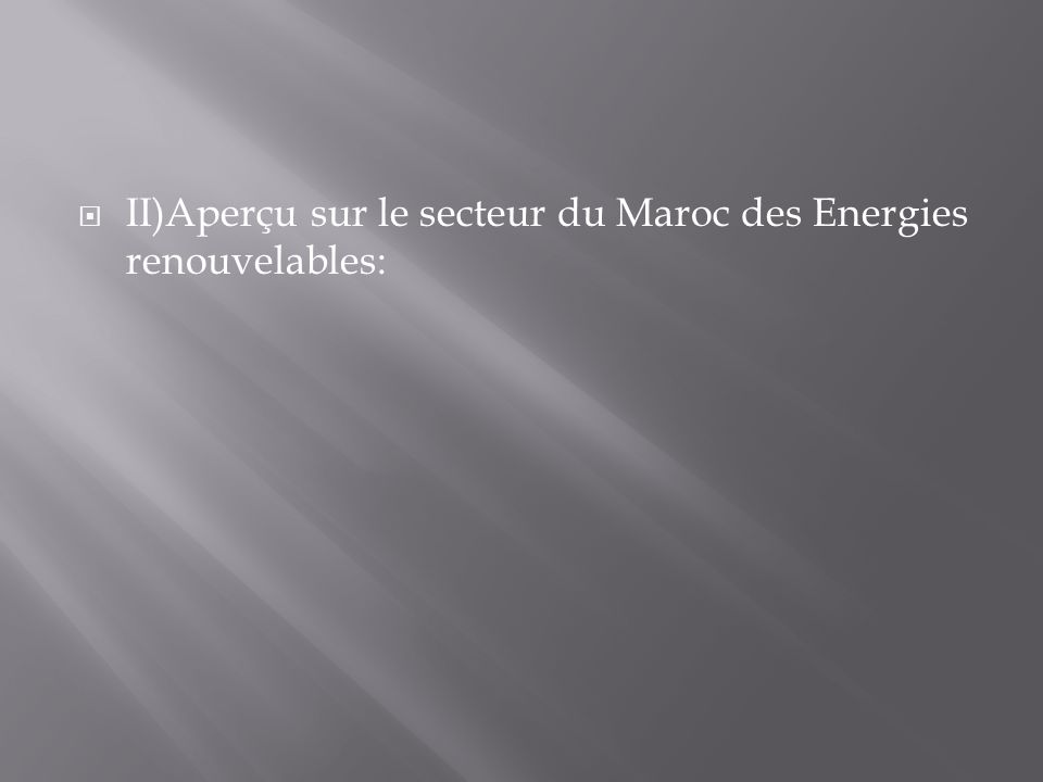  II)Aperçu sur le secteur du Maroc des Energies renouvelables: