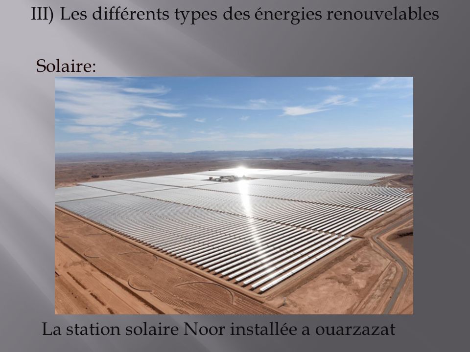 III) Les différents types des énergies renouvelables Solaire: La station solaire Noor installée a ouarzazat