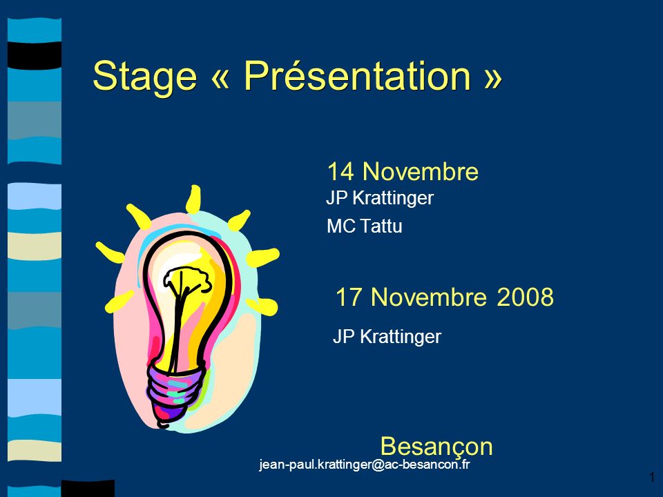 1 Stage « Présentation » 14 Novembre JP Krattinger MC Tattu 17 Novembre 2008 JP Krattinger Besançon
