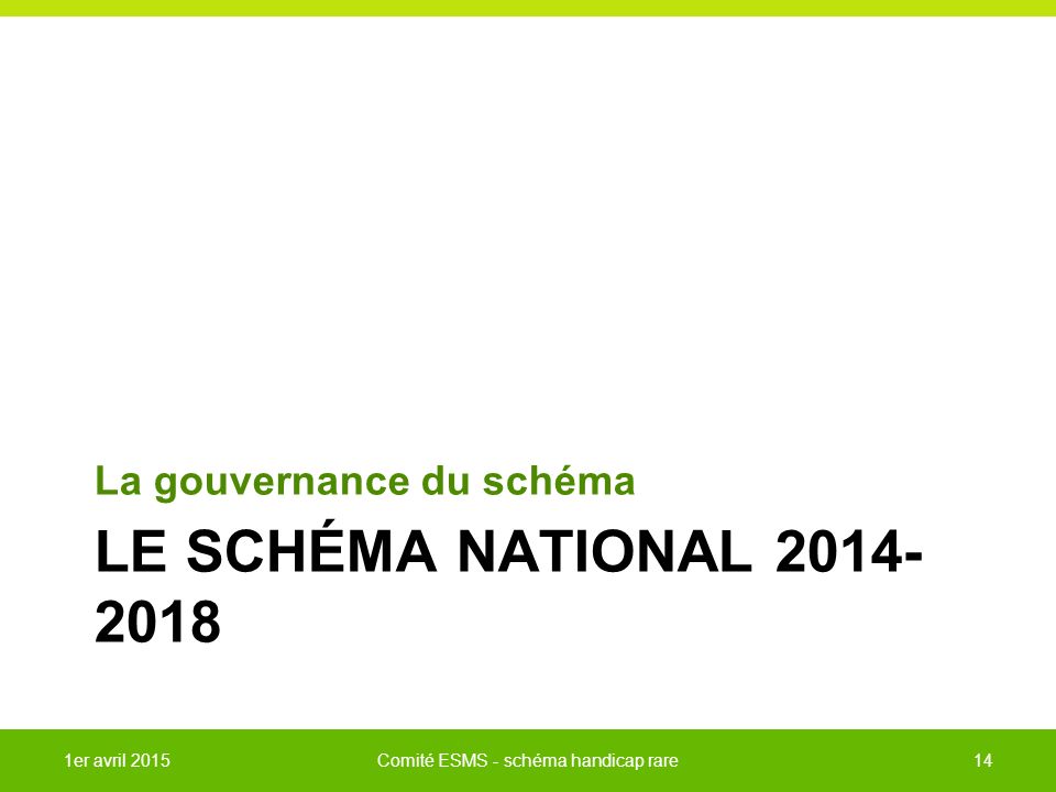 LE SCHÉMA NATIONAL La gouvernance du schéma 141er avril 2015Comité ESMS - schéma handicap rare