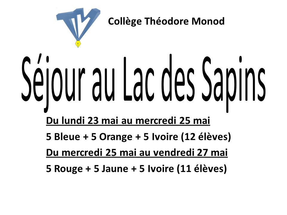 Du lundi 23 mai au mercredi 25 mai 5 Bleue + 5 Orange + 5 Ivoire (12 élèves) Du mercredi 25 mai au vendredi 27 mai 5 Rouge + 5 Jaune + 5 Ivoire (11 élèves) Collège Théodore Monod