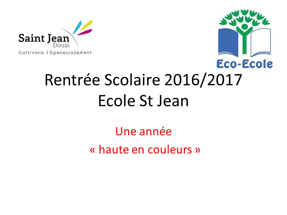 Une année « haute en couleurs » Rentrée Scolaire 2016/2017 Ecole St Jean