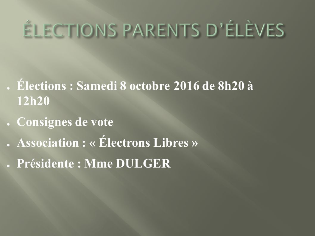 ● Élections : Samedi 8 octobre 2016 de 8h20 à 12h20 ● Consignes de vote ● Association : « Électrons Libres » ● Présidente : Mme DULGER