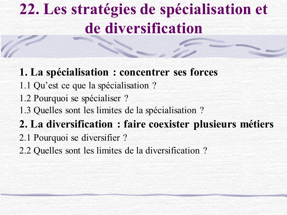 22. Les stratégies de spécialisation et de diversification 1.
