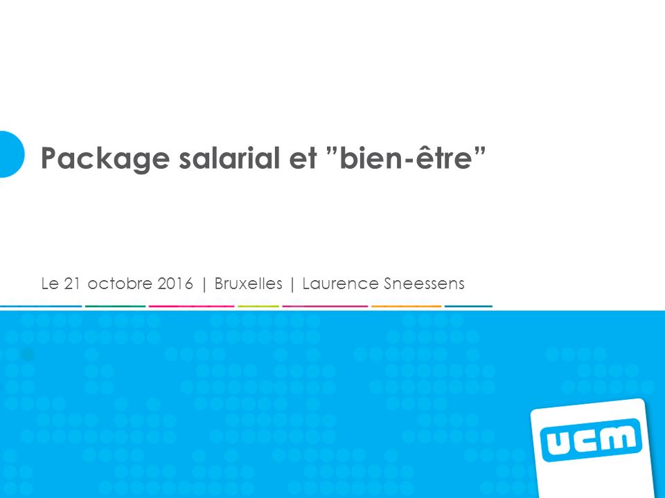 Package salarial et bien-être Le 21 octobre 2016 | Bruxelles | Laurence Sneessens