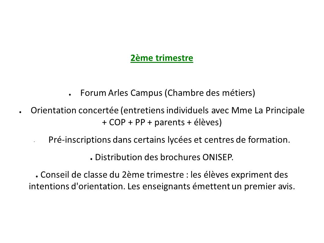 2ème trimestre ● Forum Arles Campus (Chambre des métiers) ● Orientation concertée (entretiens individuels avec Mme La Principale + COP + PP + parents + élèves) - Pré-inscriptions dans certains lycées et centres de formation.