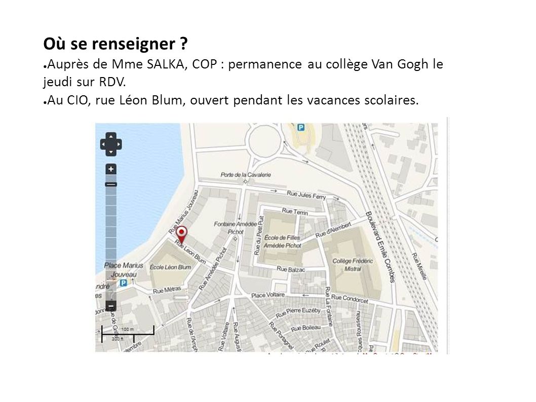 Où se renseigner . ● Auprès de Mme SALKA, COP : permanence au collège Van Gogh le jeudi sur RDV.