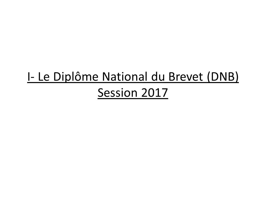 I- Le Diplôme National du Brevet (DNB) Session 2017
