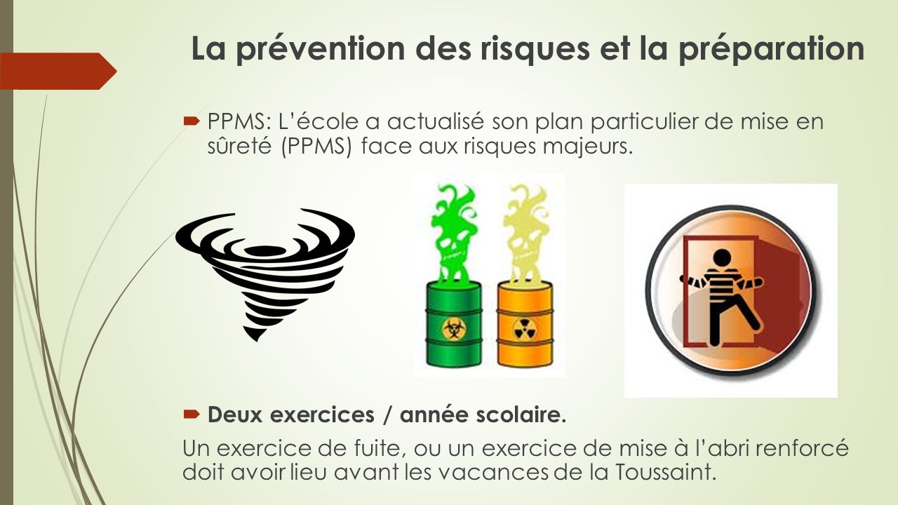 La prévention des risques et la préparation  PPMS: L’école a actualisé son plan particulier de mise en sûreté (PPMS) face aux risques majeurs.