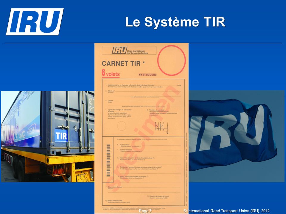 Le Système TIR © International Road Transport Union (IRU) 2012 Page 3