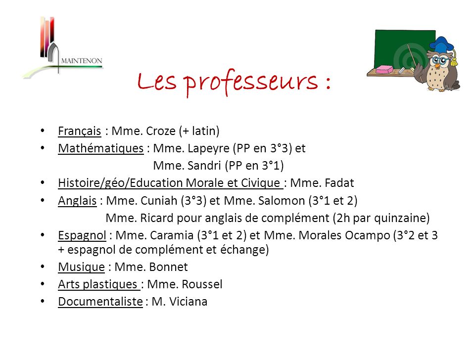 Les professeurs : Français : Mme. Croze (+ latin) Mathématiques : Mme.