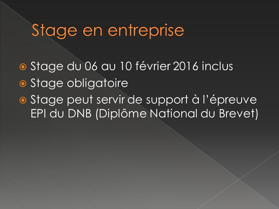  Stage du 06 au 10 février 2016 inclus  Stage obligatoire  Stage peut servir de support à l’épreuve EPI du DNB (Diplôme National du Brevet)
